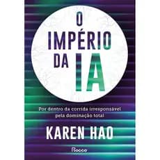 O império da IA: Por dentro da corrida irresponsável pela dominação total