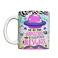 caneca frase se eu for abduzido não é sequestro é resgate/caneca de porcelana 325ml