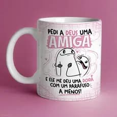 caneca flork amigas pedi a deus uma amiga e ele me deu uma doida com um parafuso a menos