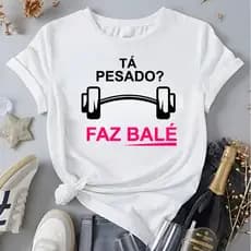 Camiseta Feminina De Academia Blusa 100% Algodão Frase "Ta Pesado Faz Bale"