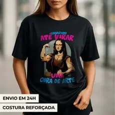 Camiseta Feminina Premium Academia Monalisa "até virar uma obra" T Shirt Moda Fitness Treino