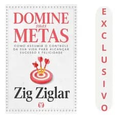 Domine Suas Metas: Como Assumir O Controle Da Sua Vida Para Alcançar Sucesso E Felicidade, De Zig Ziglar.