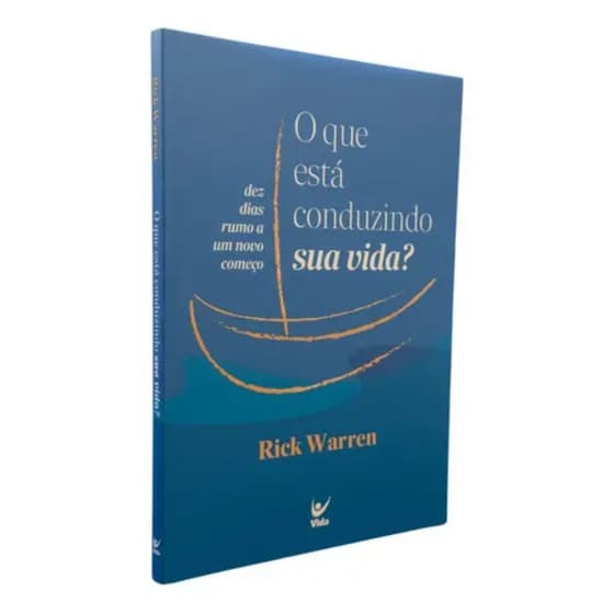 O Que Está Conduzindo Sua Vida?  Como Evitar Ser Guiado Por Medo E Culpa E Encontrar Seu Propósito - Rick Warren