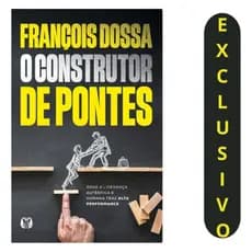 O Construtor De Pontes: Como A Liderança Humana Pode Impulsionar Sua Alta Performance