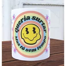 Caneca 'Queria surtar mas tô sem tempo', caneca personalizada, caneca cerâmica, caneca divertida