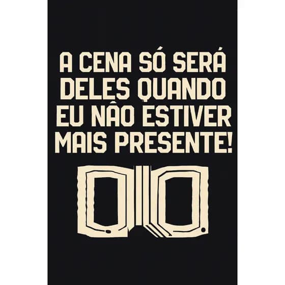 CAMISETA FRASE A CENA SÓ SERA DELAS QUANDO EU NÃO ESTIVER MAIS AQUI CAMISA COM ESCRITA