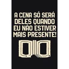 CAMISETA FRASE A CENA SÓ SERA DELAS QUANDO EU NÃO ESTIVER MAIS AQUI CAMISA COM ESCRITA
