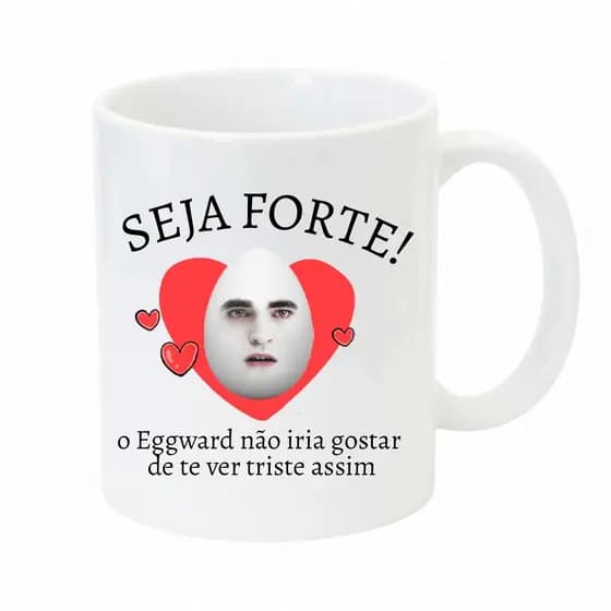 Caneca Seja Forte - Eggward Edward Cullen Crepúsculo