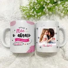 Caneca Personalizada Dia das Mães com Foto e frase| Mãe o abraço | Presente Criativo Pronta Entrega