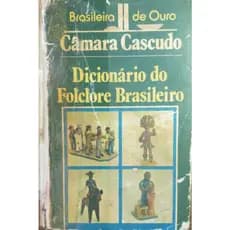 Dicionário Do Folclore Brasileiro - Luís da Câmara Cascudo- Brasileira de Ouro