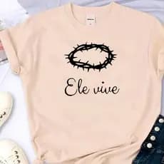 Blusa T-shirt Ele Vive Jesus Cristo Fé Linda Camiseta Feminina  Camisa