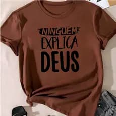 Blusa T-shirt Linda Camiseta Feminina Ninguem Explica Deus Fé Camisa