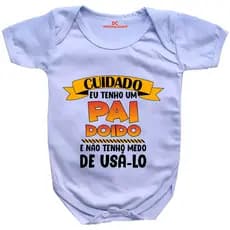 Body Bebê Personalizado Cuidado Eu Tenho Um Pai Doido E Não Tenho Medo De Usá-lo  GB0062