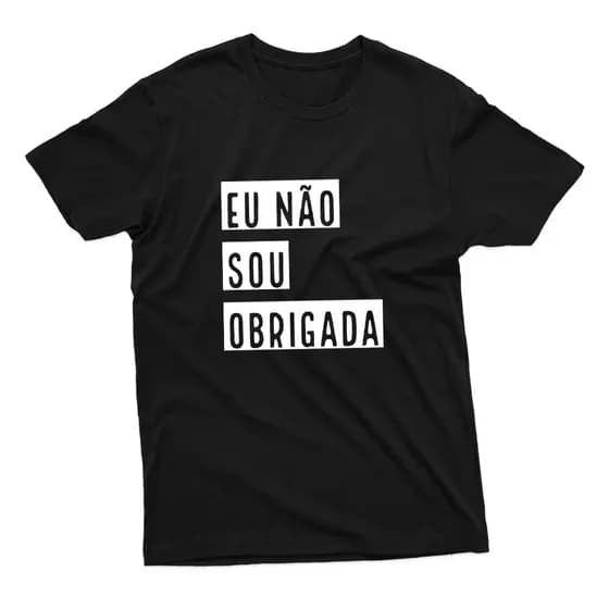 Camiseta Unissex Estampa Frase Eu Não Sou Obrigada 100% Algodão