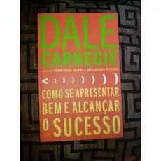 Livro* Como Se Apresentar Bem e Alcançar o Sucesso - Escritor Dale Carnegie*
