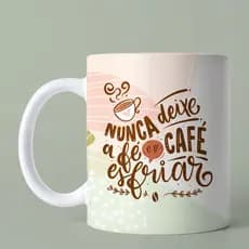 Caneca Personalizada Porcelana Motivacional Nunca Deixe a Fé E o Café Esfriar
