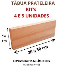 KIT 4 e 5 unidades Tábua Prateleira Madeira Maciça Pinus 14cm largura, 20 a 30cm comprimento