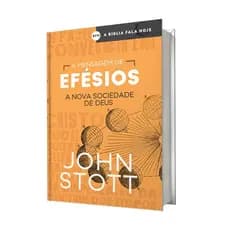 LIVRO A MENSAGEM DE EFÉSIOS - A NOVA SOCIEDADE DE DEUS, JOHN STOTT - ABU EDITORA