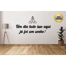 Frase Decorativas Um dia tudo isso aqui já foi um sonho!