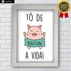 Placa Decorativa To de Bacon a Vida C/ Moldura Premium 30x40