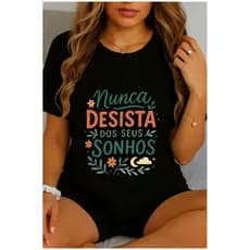 Camiseta Feminina Frase Motivacional Nunca Desista dos Seus Sonhos Estampada Algodão Casual