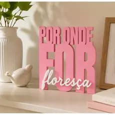 Placa Decorativa Por Onde For Floresça | Frase Motivacional 3D | Decoração Feminina