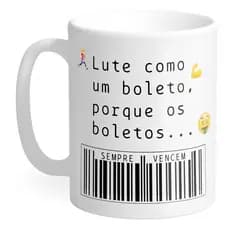 Caneca Lute como um boleto frases motivacionais