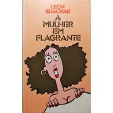 A Mulher Em Flagrante Eliachar, Leon (7923)