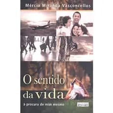 O SENTIDO DA VIDA  MERCIA MIRANDA VASCONCELLOS (8002)