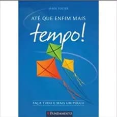 Aprenda a organizar o tempo com o Livro ATÉ QUE ENFIM MAiS TEMPO