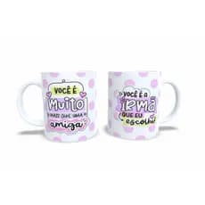 CANECA DE PORCELANA VOCÊ É BEM MAIS QUE UMA AMIGA VOCÊ É UMA IRMÃ