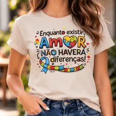 Tshirt Feminina Premium Autismo - Enquanto Existir Amor Não Haverá Diferenças