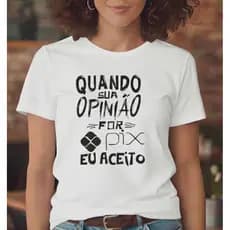 Camiseta Feminina Babylook Quando Sua Opinião For Pix Eu Aceito Blusa Lançamento Tumblr Blogueira