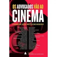 Os Advogados Vao ao Cinema - 30 Ensaios Sobre Justica e Direito em Filmes Inesqueciveis (Em Portugues do Brasil)