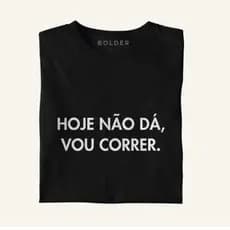 Camiseta Hoje não dá, vou correr. masculina / feminina