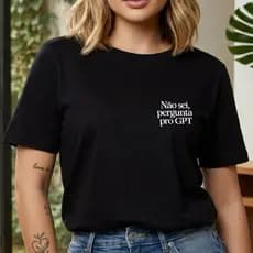 blusa camiseta Não sei, pergunta pro GPT 100% algodão casual unissex