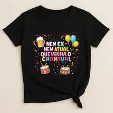 Camiseta Feminina Festa Nem Ex Nem Atual Que Venha Carnaval