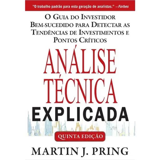 Análise Técnica Explicada - 5ª Ed - Martin J. Pring - Uma visão explicativa de análise tecnica - E-book - Livros em PDF