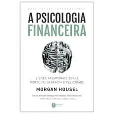 Livro digital em PDF - A Psicologia Financeira - Morgan Housel - Lições Atemporais Sobre Fortuna, Ganância E Felicidade