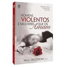Homens Violentos e as Mulheres Que os Amam - Paul Hegstrom - Editora Cpad