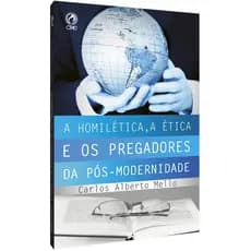 Homilética (A), A Ética e os Pregadores da Pós Modernidade