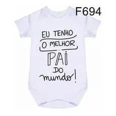 Body Bebê Frases Eu Tenho O Melhor Pai Do Mundo F694