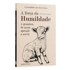 A força da Humildade: a grandeza de quem aprende a servir | André Silva