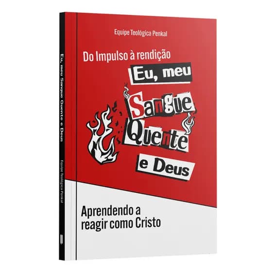 Livro Eu, Meu Sangue Quente e Deus | Aprendendo a Reagir como Cristo diante da Raiva | Equipe Penkal