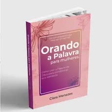 Orando a Palavra para Mulheres - Como usar a Palavra de Deus para transformar sua realidade