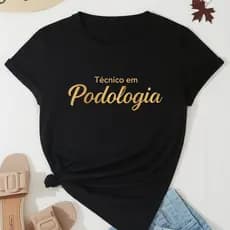 Camiseta Blusa T-shirt Feminina Estampada Técnico em Podologia Podóloga 100% Algodão
