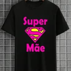 Camisa Feminina Dia Das Mães Estampa Super Mãe