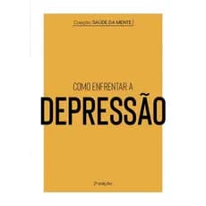 Livro - Coleção Saúde da Mente - Como Enfrentar a Depressão - Autor: Astral Cultural - Capa Mole