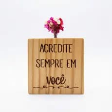 Vasinho Quadrado de Madeira 10x10x3cm com Frase: Acredite Sempre Em Você | Decoração | Quarto Quadro