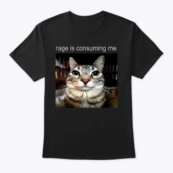 Camiseta Unissex ' Rage Is Consuming Me ' Gato Meme